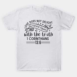 1 Corinthians 13:6 Love Does Not Delight in Evil T-Shirt